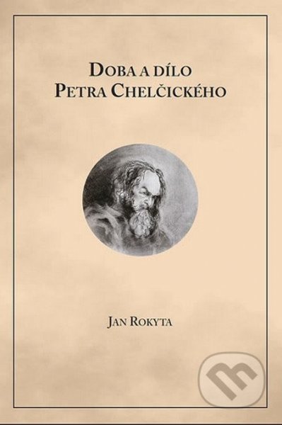 Doba a dílo Petra Chelčického Jan Rokyta